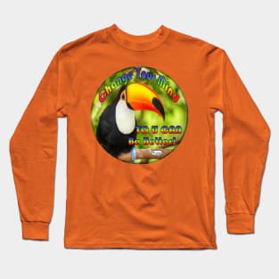 Change Your Mind ToUCan Be Better Long Sleeve T-Shirt